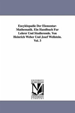 Encyklopädie Der Elementar-Mathematik. Ein Handbuch Für Lehrer Und Studierende. Von Heinrich Weber Und Josef Wellstein. Vol. 3 - Weber, Heinrich