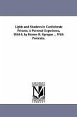 Lights and Shadows in Confederate Prisons; A Personal Experience, 1864-5, by Homer B. Sprague ... with Portraits.