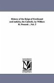 History of the Reign of Ferdinand and isabella, the Catholic. by William H. Prescott ...Vol. 3