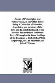 Annals of Philadelphia and Pennsylvania, in the Olden Time; Being A Collection of Memoirs, Anecdotes, and incidents of the City and Its inhabitants an