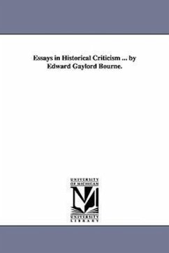 Essays in Historical Criticism ... by Edward Gaylord Bourne. - Bourne, Edward Gaylord