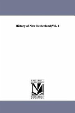 History of New Netherland;Vol. 1 - O'Callaghan, Edmund Bailey