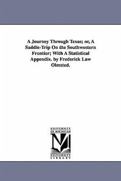 A Journey Through Texas; or, A Saddle-Trip On the Southwestern Frontier; With A Statistical Appendix. by Frederick Law Olmsted. - Olmsted, Frederick Law