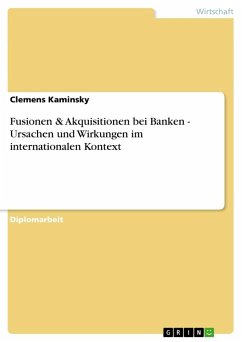 Fusionen & Akquisitionen bei Banken - Ursachen und Wirkungen im internationalen Kontext - Kaminsky, Clemens