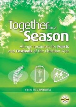 Together for a Season: Feasts and Festivals: All-Age Resources for the Feasts and Festivals of the Christian Year - Ambrose, Gill