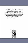 ArchµOlogy of the United States. or, Sketches, Historical and Bibliographical, of the Progress of information and Opinion Respecting Vestiges of Antiq