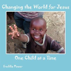 Changing the World for Jesus One Child at a Time - Power, Freddie