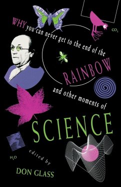 Cover Why You Can Never Get to the End of the Rainbow and Other Moments Ofscience