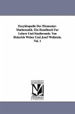 Encyklopädie Der Elementar-Mathematik. Ein Handbuch Für Lehrer Und Studierende. Von Heinrich Weber Und Josef Wellstein. Vol. 1