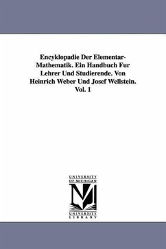 Encyklopädie Der Elementar-Mathematik. Ein Handbuch Für Lehrer Und Studierende. Von Heinrich Weber Und Josef Wellstein. Vol. 1 - Weber, Heinrich