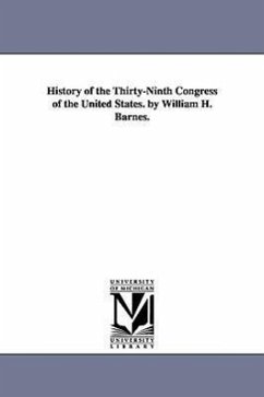 History of the Thirty-Ninth Congress of the United States. by William H. Barnes. - Barnes, William Horatio