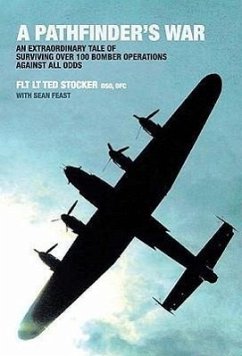 A Pathfinder's War: An Extraordinary Tale of Surviving Over 100 Bomber Operations Against All Odds - Feast, Sean; Stocker, Ted