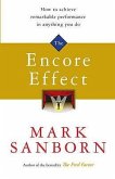 The Encore Effect: How to Achieve Remarkable Performance in Anything You Do. Mark Sanborn