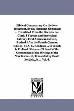 Biblical Commentary on the New Testament, by Dr. Hermann Olshausen ... Translated from the German for Clark's Foreign and Theological Library. First a - Olshausen, Hermann