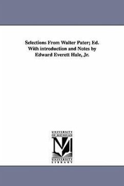 Selections from Walter Pater; Ed. with Introduction and Notes by Edward Everett Hale, Jr. - Pater, Walter