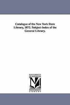 Catalogue of the New York State Library, 1872. Subject-Index of the General Library. - New York State Library