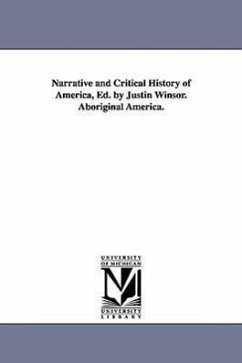 Narrative and Critical History of America, Ed. by Justin Winsor. Aboriginal America. - Winsor, Justin