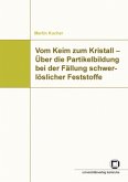 Vom Keim zum Kristall - Über die Partikelbildung bei der Fällung schwerlöslicher Feststoffe