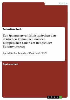 Das Spannungsverhältnis zwischen den deutschen Kommunen und der Europäischen Union am Beispiel der Daseinsvorsorge - Koch, Sebastian