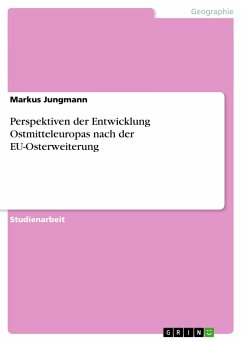 Perspektiven der Entwicklung Ostmitteleuropas nach der EU-Osterweiterung - Jungmann, Markus