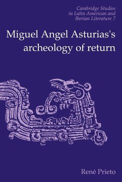 Miguel Angel Asturias's Archeology of Return - Prieto, Reni; Prieto, Rene; Reni, Prieto