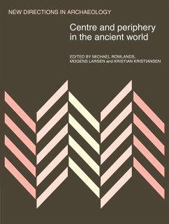 Centre and Periphery in the Ancient World - Rowlands, Michael J.; Larsen, Mogens; Kristiansen, Kristian