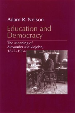 Education and Democracy: The Meaning of Alexander Meiklejohn, 1872-1964 - Nelson, Adam R.