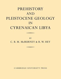 Prehistory and Pleistocene Geology in Cyrenaican Libya - McBurney, C. B. M.; Hey, R. W.