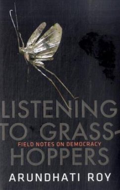 Listening to Grasshoppers, Field Notes on Democracy - Roy, Arundhati