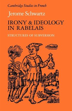 Irony and Ideology in Rabelais - Schwartz, Jerome