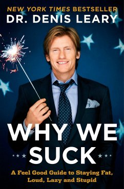 Why We Suck: A Feel Good Guide to Staying Fat, Loud, Lazy and Stupid - Leary, Denis