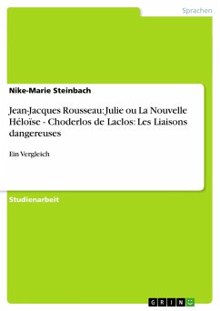 Jean-Jacques Rousseau: Julie ou La Nouvelle Héloïse - Choderlos de Laclos: Les Liaisons dangereuses - Steinbach, Nike-Marie