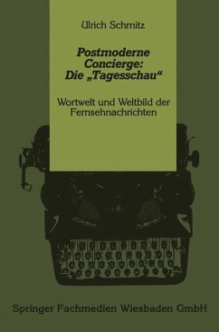 Postmoderne Concierge: Die ¿Tagesschau¿ - Schmitz, Ulrich