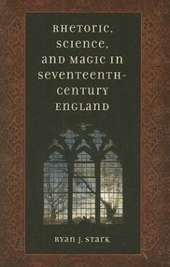 Rhetoric, Science, & Magic in Seventeenth-Century England - Stark, Ryan J.