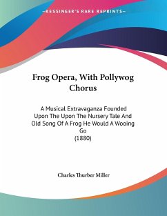 Frog Opera, With Pollywog Chorus - Miller, Charles Thurber