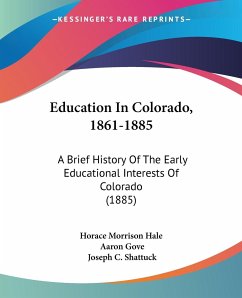 Education In Colorado, 1861-1885 - Horace Morrison Hale; Gove, Aaron; Shattuck, Joseph C.