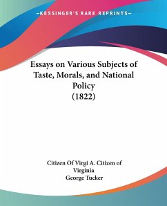 Essays on Various Subjects of Taste, Morals, and National Policy (1822) - A. Citizen of Virginia, Citizen Of Virgi; Tucker, George