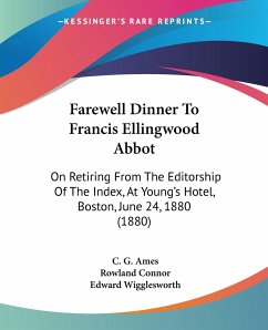 Farewell Dinner To Francis Ellingwood Abbot - Ames, C. G.; Connor, Rowland; Wigglesworth, Edward
