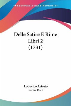 Delle Satire E Rime Libri 2 (1731) - Ariosto, Lodovico; Rolli, Paolo