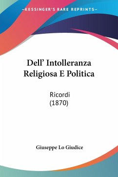 Dell' Intolleranza Religiosa E Politica - Giudice, Giuseppe Lo