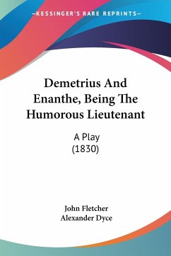 Demetrius And Enanthe, Being The Humorous Lieutenant - Fletcher, John