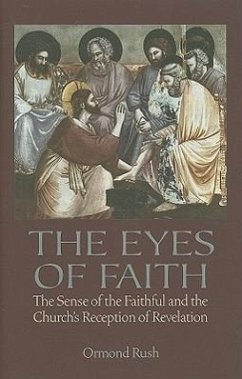 The Eyes of Faith: The Sense of the Faithful & the Church's Reception of Revelation - Rush, Ormond