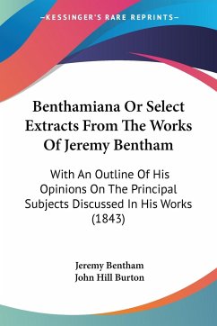 Benthamiana Or Select Extracts From The Works Of Jeremy Bentham