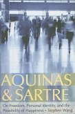 Aquinas & Sartre: On Freedom, Personal Identity, and the Possibility of Happiness