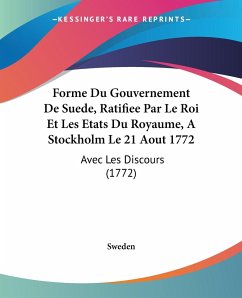 Forme Du Gouvernement De Suede, Ratifiee Par Le Roi Et Les Etats Du Royaume, A Stockholm Le 21 Aout 1772 - Sweden