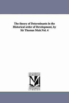 The theory of Determinants in the Historical order of Development, by Sir Thomas Muir.Vol. 4 - Muir, Thomas