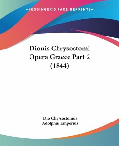 Dionis Chrysostomi Opera Graece Part 2 (1844) - Chrysostomus, Dio