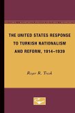 The United States Response to Turkish Nationalism and Reform, 1914-1939