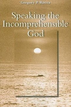 Speaking the Incomprehensible God - Rocca, Gregory P