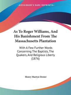 As To Roger Williams, And His Banishment From The Massachusetts Plantation - Dexter, Henry Martyn